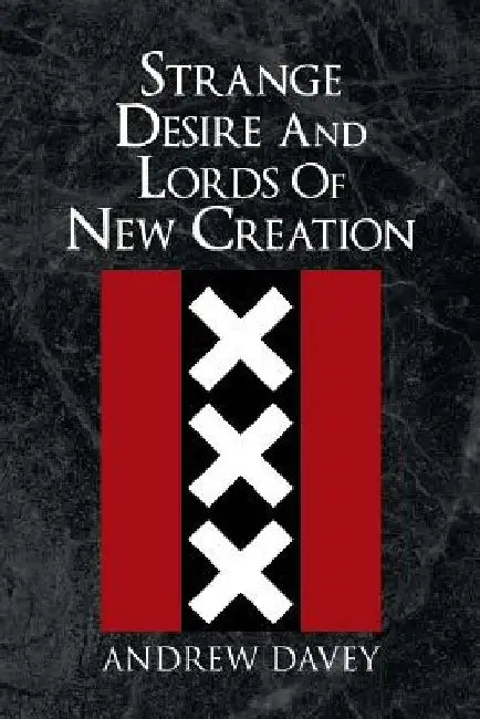 Strange Desire And Lords Of New Creation by Andrew Davey