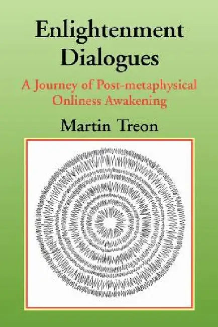 Enlightenment Dialogues: A Journey of Post-metaphysical Onliness Awakening by Martin Treon
