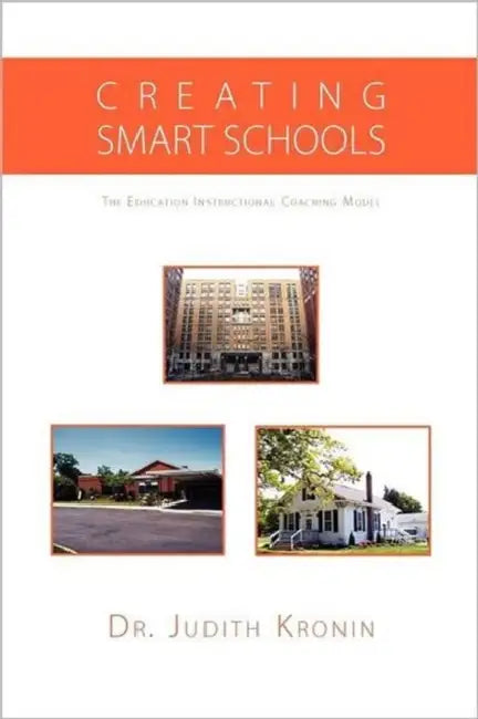 Creating Smart Schools: The Education Instructional Coaching Model by Judith Kronin