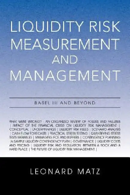 Liquidity Risk Measurement and Management: Base L III And Beyond by Leonard Matz