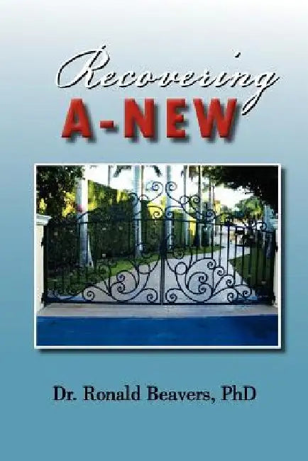 Recovering A-New: A Culturally Competent Cognitive/Behavioral Treatment Model by Ronald Beavers