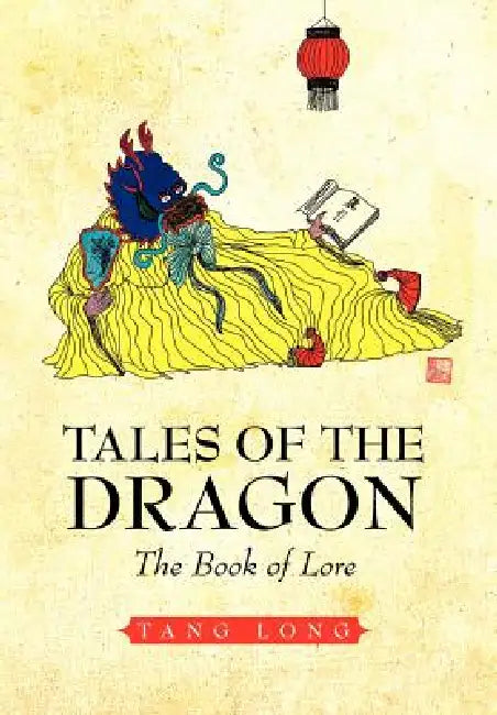 Tales of the Dragon: The Book of Lore by Tang Long