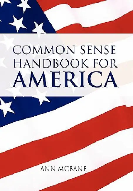 Common Sense Handbook for America: Responsibility & Entitlement by Ann McBane
