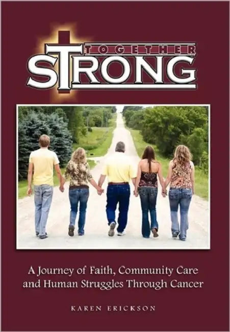 Together Strong: A Journey of Faith, Community Care and Human Struggles Through Cancer by Karen Erickson