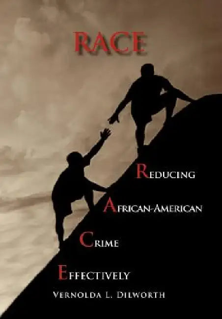 Race: Reducing African American Crime Effectively by Vernolda L. Dilworth