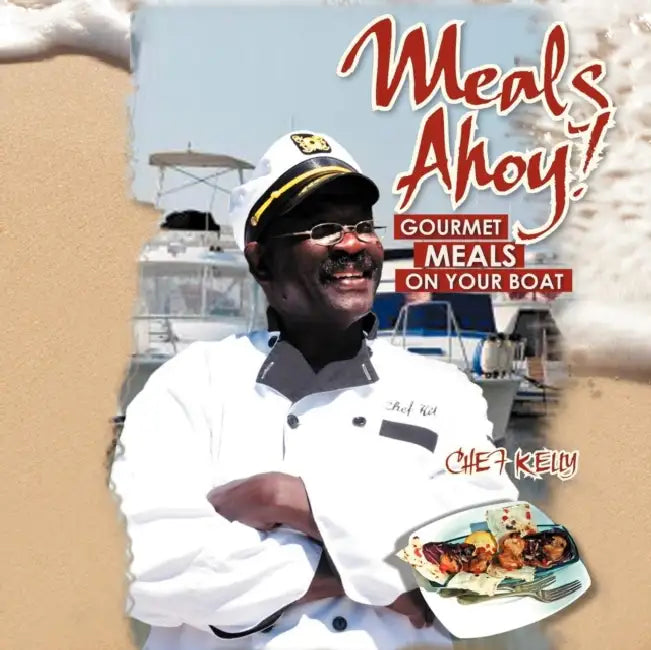 Meals Ahoy!: Gourmet Meals On Your Boat by Chef Kelly