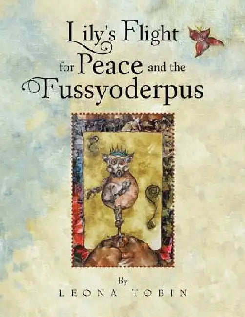 Lily's Flight for Peace and the Fussyoderpus by Leona Tobin