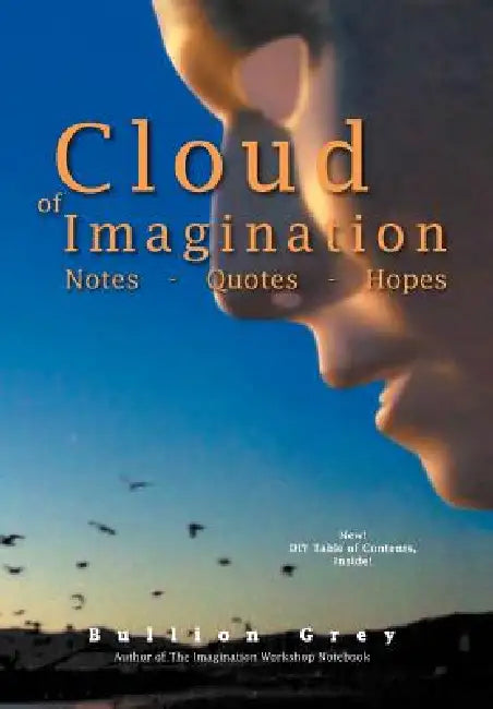 Cloud of Imagination: Notes Quotes and Hopes by Buillion Grey