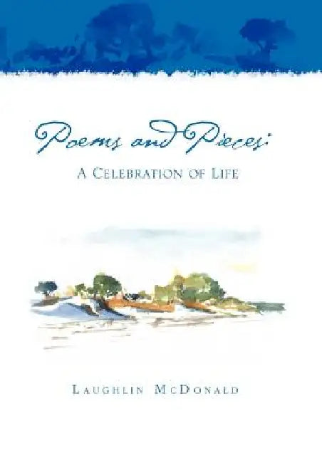 Poems and Pieces: A Celebration of Life: A Celebration of Life by Laughlin McDonald