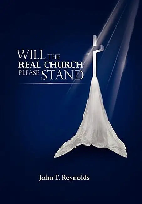Will The Real Church Please Stand by John T. Reynolds