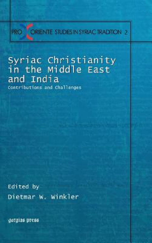 Syriac Christianity in the Middle East and India: Contributions and Challenges by Dietmar W. Winkler