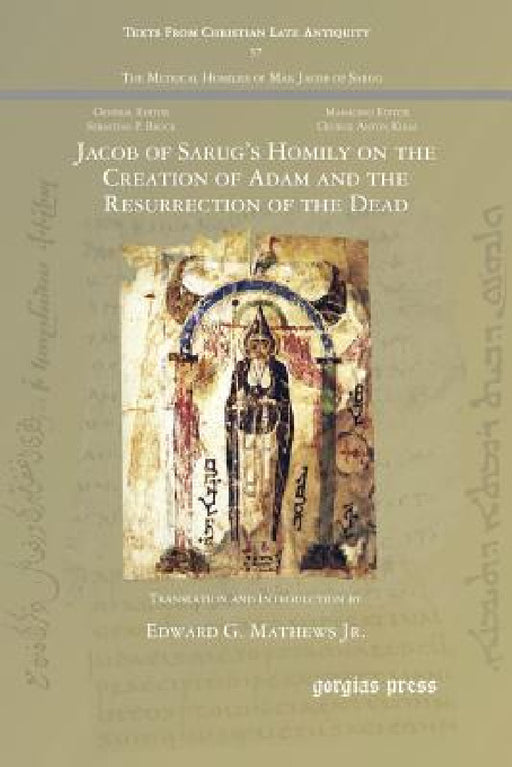 Jacob of Sarug's Homily on the Creation of Adam and the Resurrection of the Dead by Jr. Mathews Edward G., Jacob of Serug 451-521