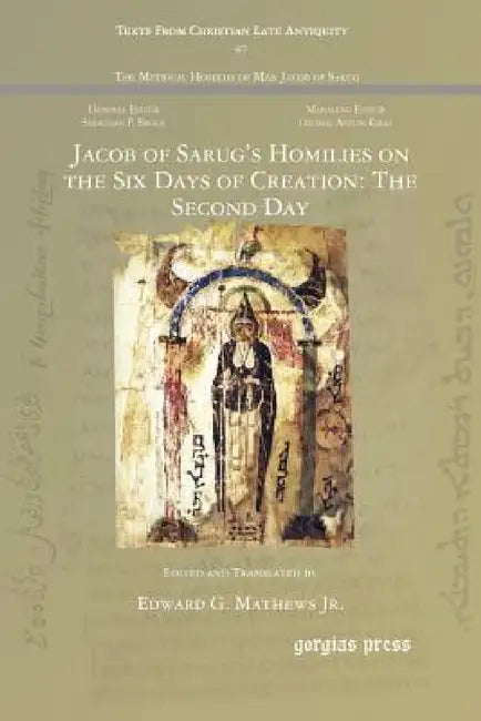 Jacob of Sarug's Homilies on the Six Days of Creation: The Second Day by Jr. Mathews Edward G., Jr. Mathews Edward G.