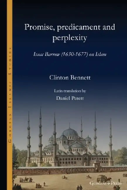 Promise, predicament and perplexity: Isaac Barrow (1630-1677) on Islam by Clinton Bennett