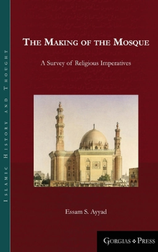 The Making of the Mosque: A Survey of Religious Imperatives by Essam Ayyad