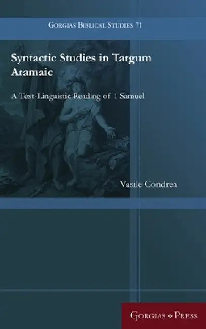 Syntactic Studies in Targum Aramaic: A Text-Linguistic Reading of 1 Samuel by Vasile Condrea