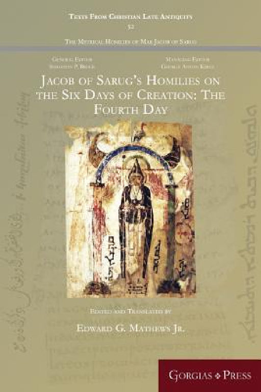 Jacob of Sarug's Homilies on the Six Days of Creation: The Fourth Day by Jr. Mathews Edward G.