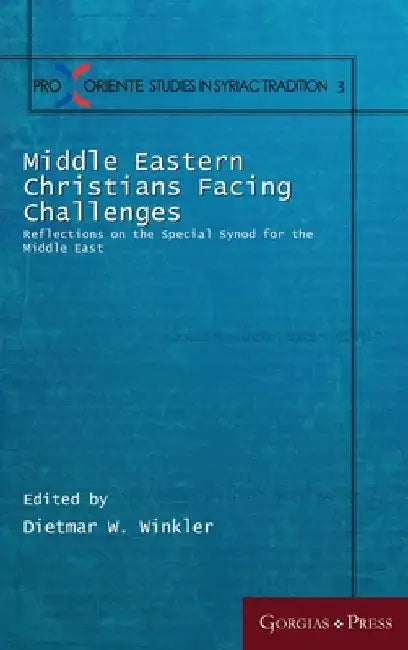Middle Eastern Christians Facing Challenges: Reflections on the Special Synod for the Middle East by Dietmar W. Winkler