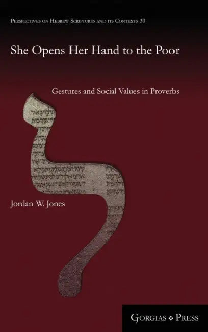 She Opens Her Hand to the Poor: Gestures and Social Values in Proverbs by Jordan Wesley Jones