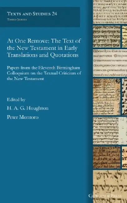At One Remove: The Text of the New Testament in Early Translations and Quotations by H. A. G. Houghton