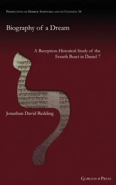 Biography of a Dream: A Reception-Historical Study of the Fourth Beast in Daniel 7 by Jonathan Redding