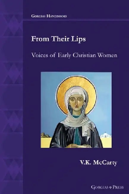 From Their Lips: Voices of Early Christian Women by Vk McCarty