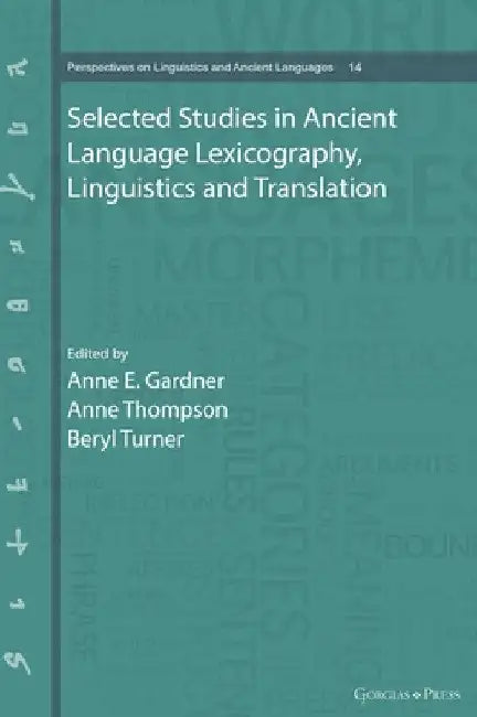 Selected Studies in Ancient Language Lexicography, Linguistics and Translation by Anne E. Gardner