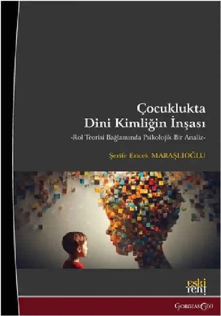 Construction of Religious Identity in Childhood: A Psychological Analysis in the Context of Role Theory by Maraşlıoğlu, Şerife