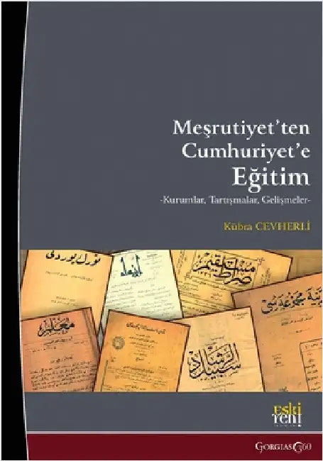 Education from the Constitutional Monarchy to the Republic: Institutions, Debates, Developments by Cevherli, Kübra