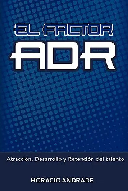 El Factor Adr by Horacio Andrade