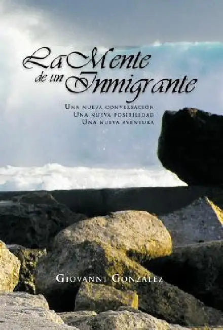 La Mente de Un Inmigrante by Giovanni Gonzalez