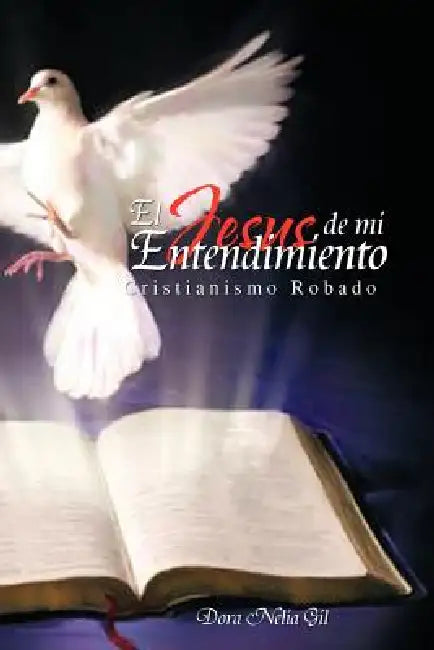 El Jesus de Mi Entendimiento by Dora Nelia Gil