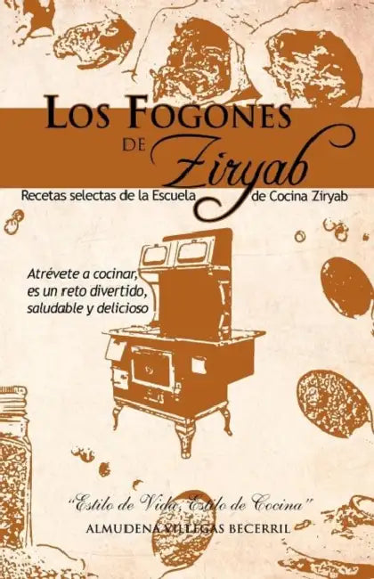 Los Fogones de Ziryab: Recetas Selectas de La Escuela de Cocina Ziryab by Almudena Villegas Becerril