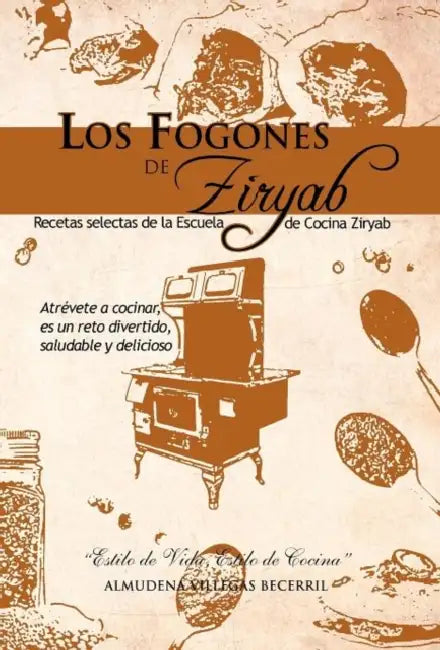 Los Fogones de Ziryab: Recetas Selectas de La Escuela de Cocina Ziryab by Almudena Villegas Becerril