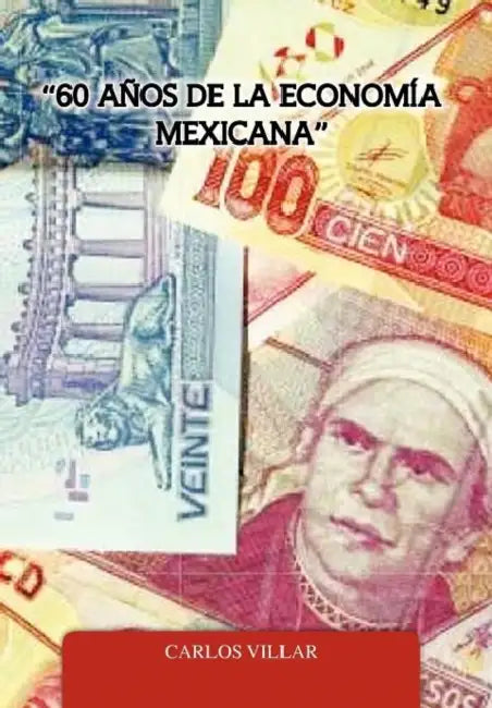 "60 Anos de La Economia Mexicana" by Carlos Villar