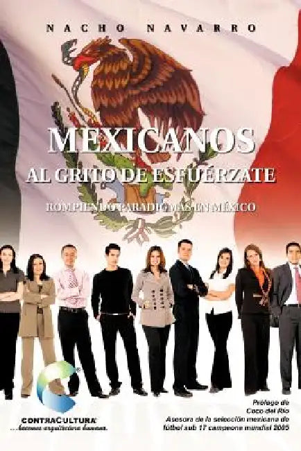 Mexicanos Al Grito de Esfuerzate: Rompiendo Paradigmas En Mexico by Nacho Navarro
