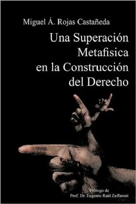 Una Superacion Metafisica En La Construccion del Derecho by Miguel Ngel Rojas Casta Eda, Miguel Angel Rojas Castaneda