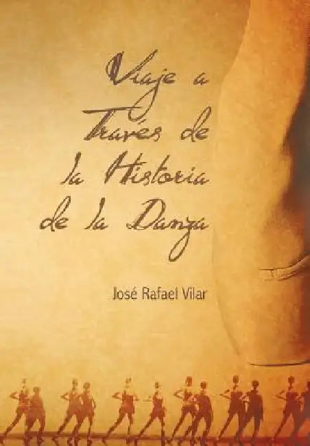 Viaje a Traves de La Historia de La Danza by Jos Rafael Vilar, Jose Rafael Vilar