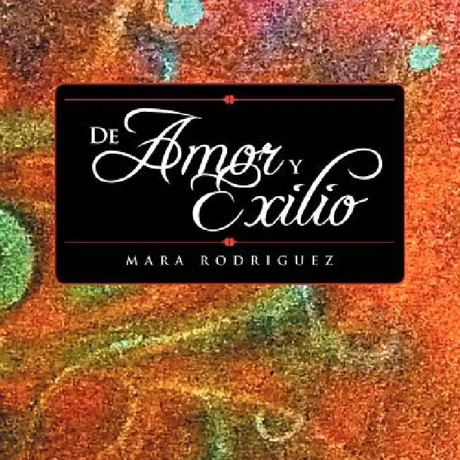 De Amor y Exilio by Mara Rodriguez