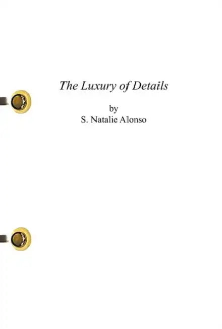 The Luxury of Details by S. Natalie Alonso