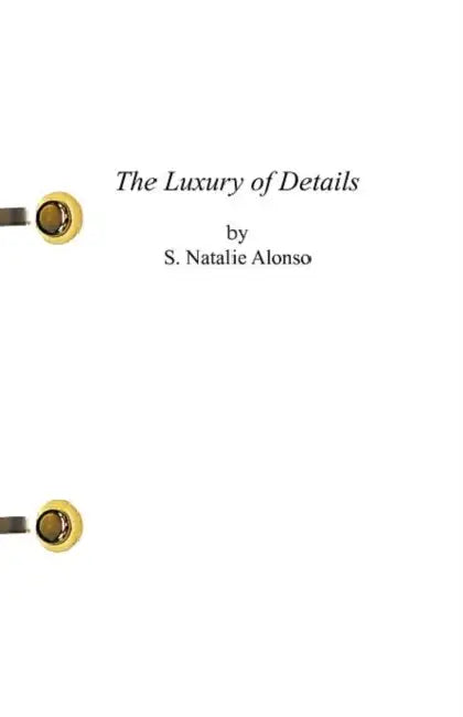 The Luxury of Details by S. Natalie Alonso