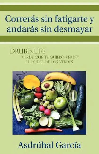 Correras Sin Fatigarte y Andaras Sin Desmayar by Asdrubal Garcia, Asdr Bal Garc a.