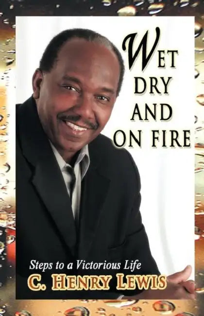 Wet Dry and on Fire by C. Henry Lewis