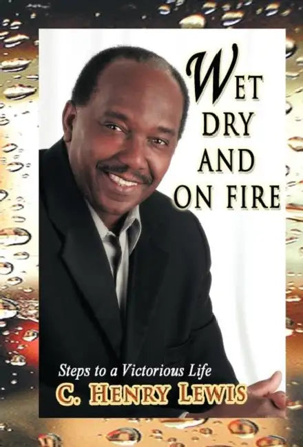 Wet Dry and on Fire by C. Henry Lewis