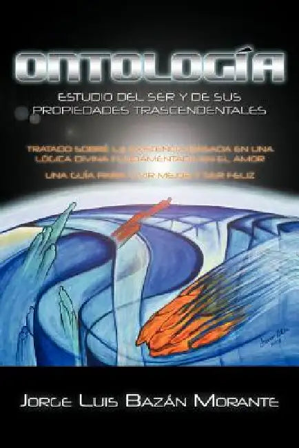 Ontologia: Estudio del Ser y de Sus Propiedades Trascendentales by Jorge Luis Baz Morante