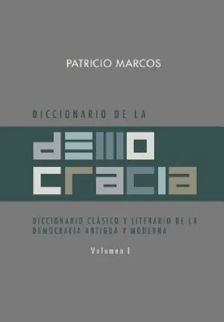 Diccionario de La Democracia: Diccionario Clasico y Literario de La Democracia Antigua y Moderna by Patricio Marcos