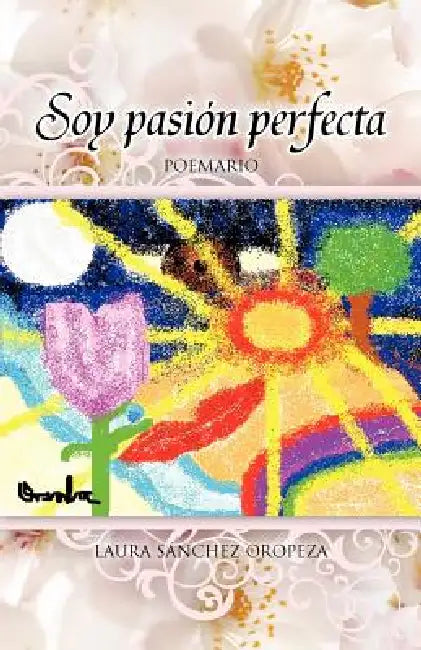 Soy Pasion Perfecta: Compendio de Poemas by Laura S. Nchez Oropeza, Laura Sanchez Oropeza
