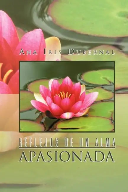 Reflejos de Un Alma Apasionada by Ana Iris Dubernal