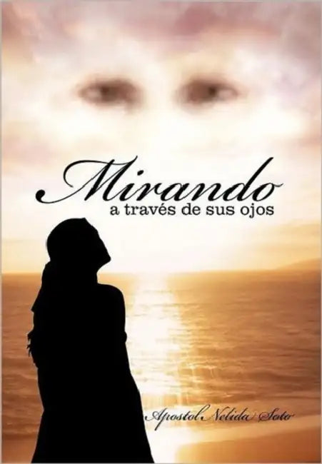 Mirando a Traves de Sus Ojos by Apostol Nelida Soto