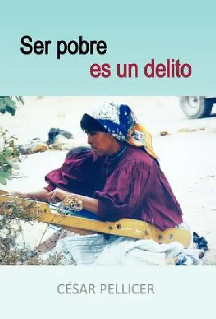 Ser Pobre Es Un Delito by C. Sar Pellicer, Cesar Pellicer
